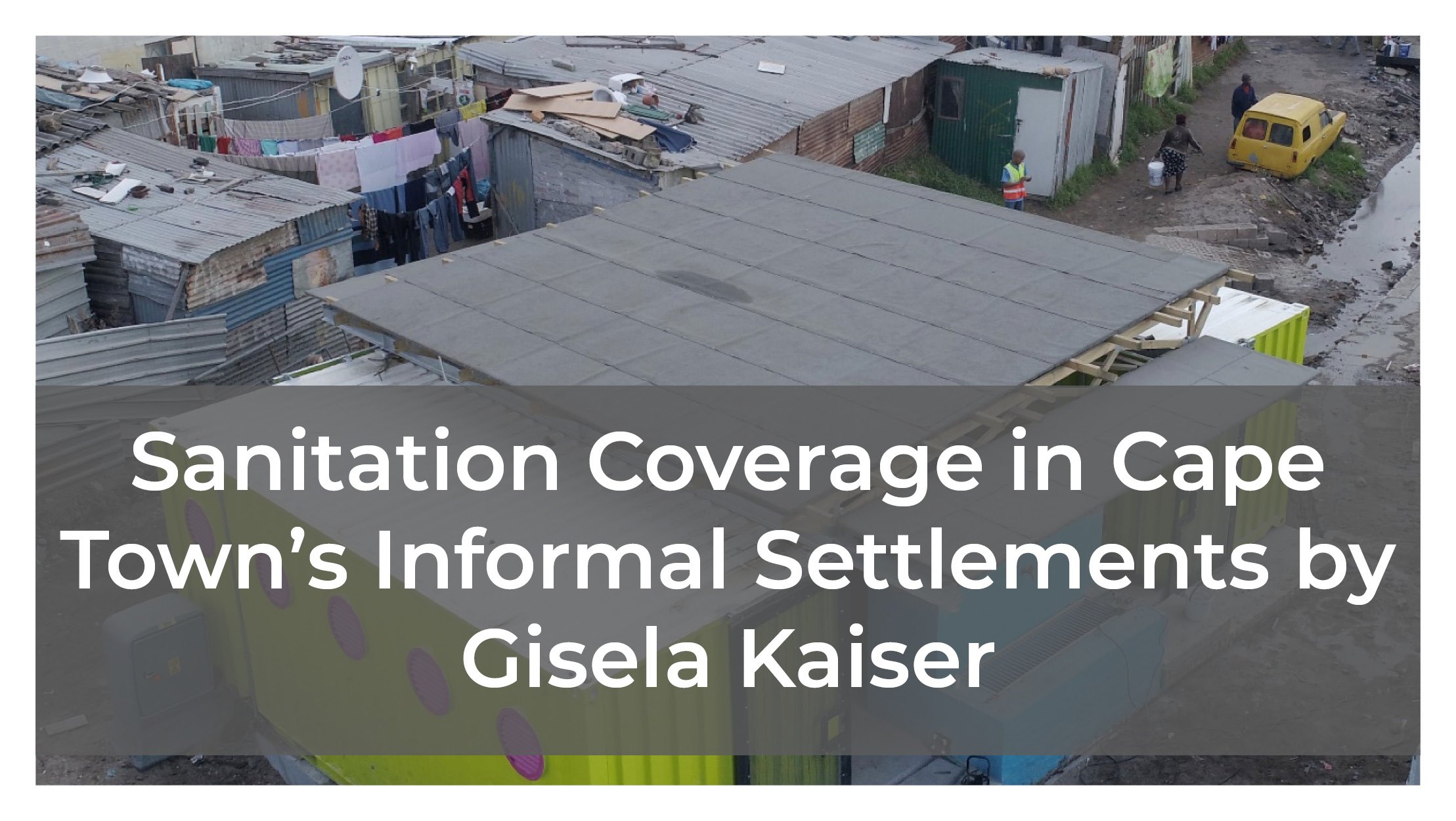Sanitation Coverage in Cape Town’s Informal Settlements by Gisela Kaiser